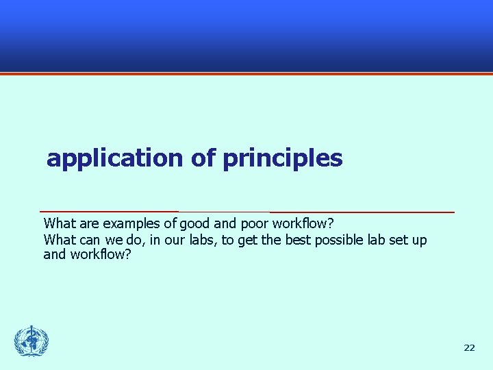 application of principles What are examples of good and poor workflow? What can we