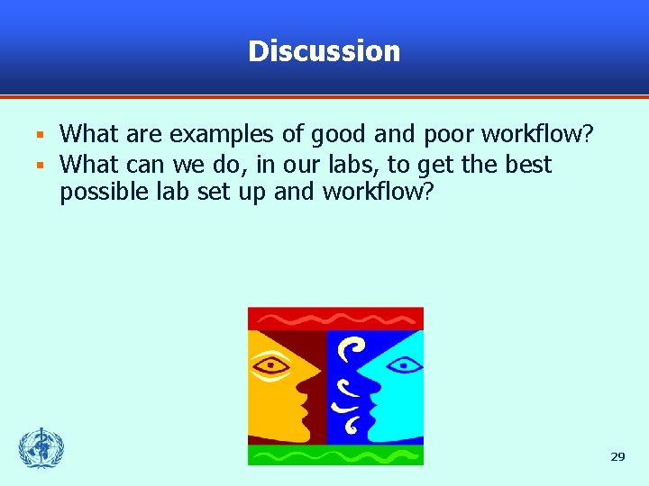 Discussion § § What are examples of good and poor workflow? What can we