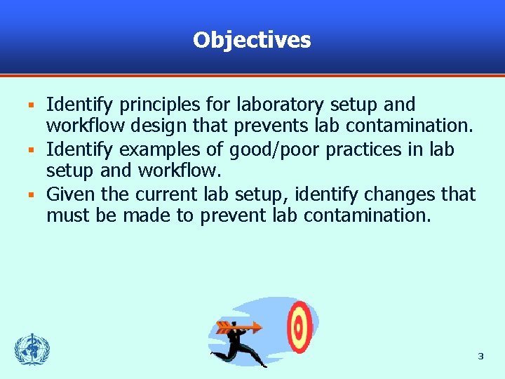 Objectives Identify principles for laboratory setup and workflow design that prevents lab contamination. §