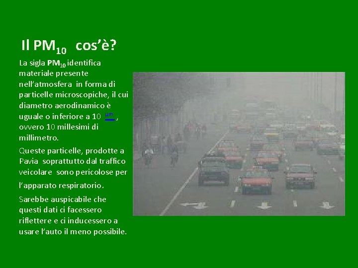 Il PM 10 cos’è? La sigla PM 10 identifica materiale presente nell’atmosfera in forma