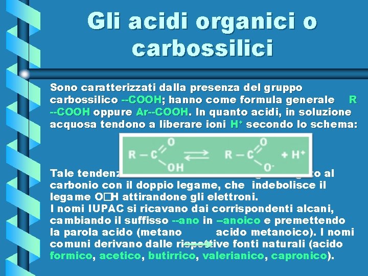 Gli acidi organici o carbossilici Sono caratterizzati dalla presenza del gruppo carbossilico --COOH; hanno