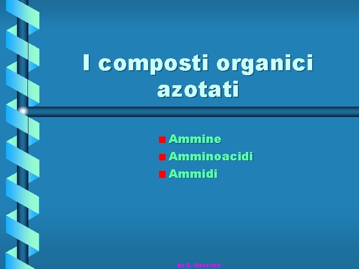 I composti organici azotati Ammine Amminoacidi Ammidi by S. Nocerino 