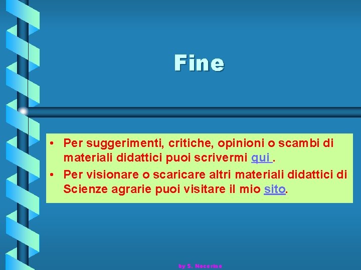 Fine • Per suggerimenti, critiche, opinioni o scambi di materiali didattici puoi scrivermi qui.