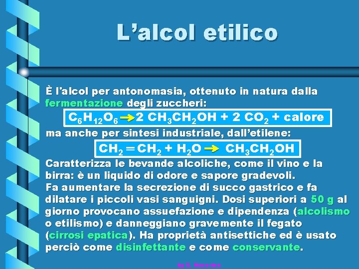 L’alcol etilico È l'alcol per antonomasia, ottenuto in natura dalla fermentazione degli zuccheri: C