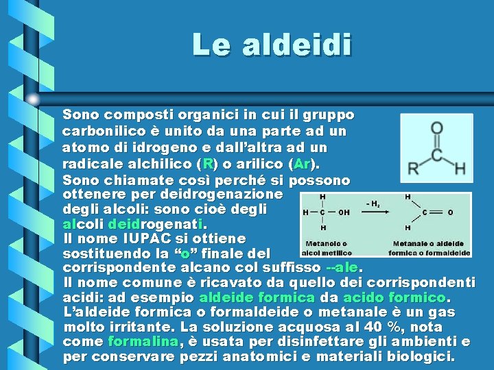 Le aldeidi Sono composti organici in cui il gruppo carbonilico è unito da una