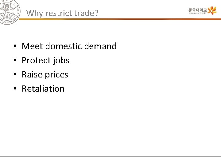 Why restrict trade? • • Meet domestic demand Protect jobs Raise prices Retaliation 
