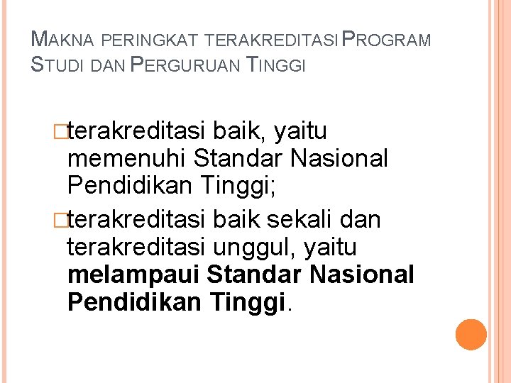 MAKNA PERINGKAT TERAKREDITASI PROGRAM STUDI DAN PERGURUAN TINGGI �terakreditasi baik, yaitu memenuhi Standar Nasional