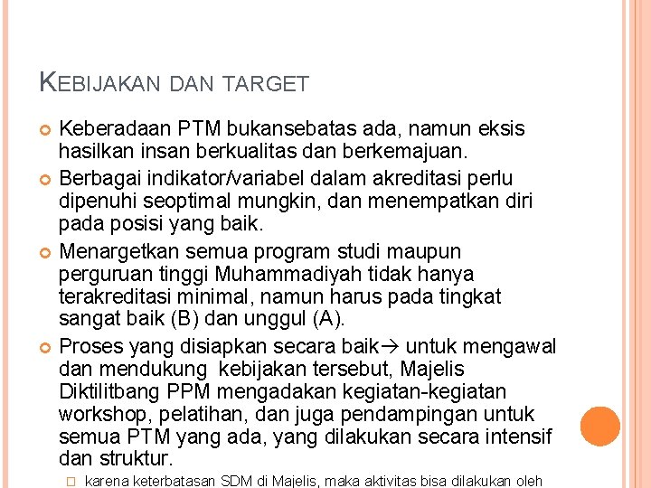 KEBIJAKAN DAN TARGET Keberadaan PTM bukansebatas ada, namun eksis hasilkan insan berkualitas dan berkemajuan.