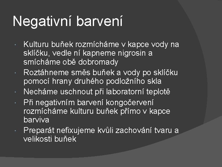 Negativní barvení Kulturu buňek rozmícháme v kapce vody na sklíčku, vedle ní kapneme nigrosin