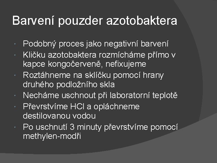 Barvení pouzder azotobaktera Podobný proces jako negativní barvení Kličku azotobaktera rozmícháme přímo v kapce