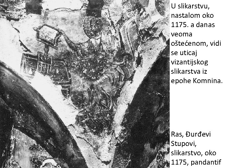 U slikarstvu, nastalom oko 1175. a danas veoma oštećenom, vidi se uticaj vizantijskog slikarstva