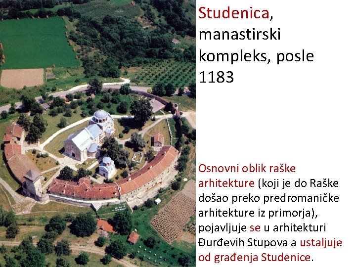 Studenica, manastirski kompleks, posle 1183 Osnovni oblik raške arhitekture (koji je do Raške došao