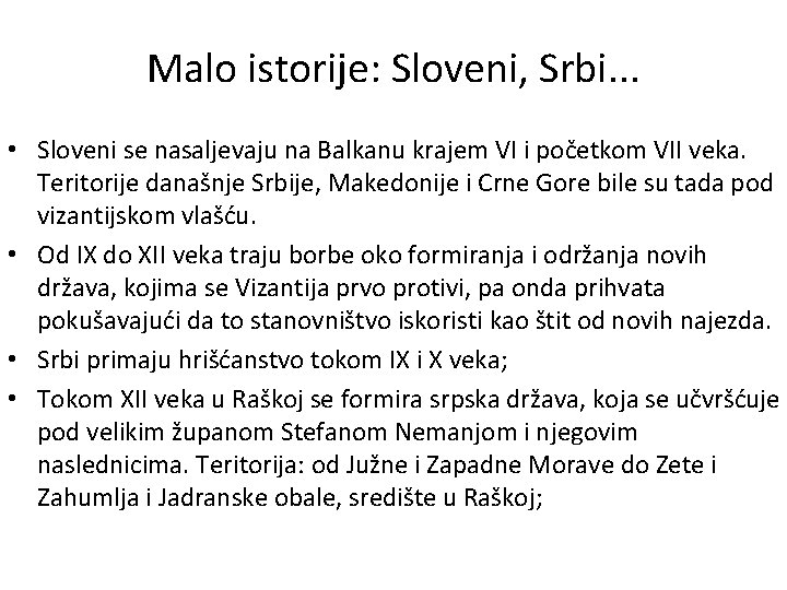 Malo istorije: Sloveni, Srbi. . . • Sloveni se nasaljevaju na Balkanu krajem VI