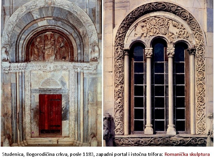 Studenica, Bogorodičina crkva, posle 1183, zapadni portal i istočna trifora: Romanička skulptura 