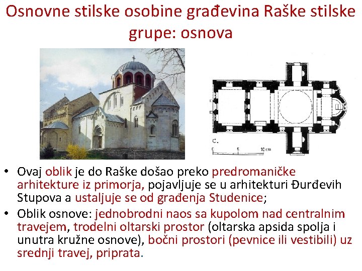 Osnovne stilske osobine građevina Raške stilske grupe: osnova • Ovaj oblik je do Raške