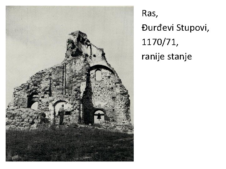 Ras, Đurđevi Stupovi, 1170/71, ranije stanje 