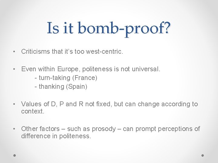 Is it bomb-proof? • Criticisms that it’s too west-centric. • Even within Europe, politeness