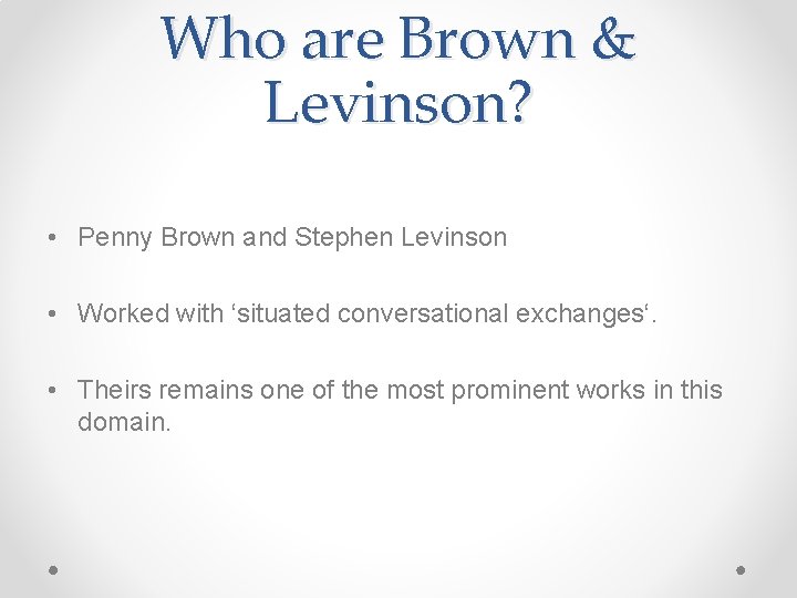 Who are Brown & Levinson? • Penny Brown and Stephen Levinson • Worked with