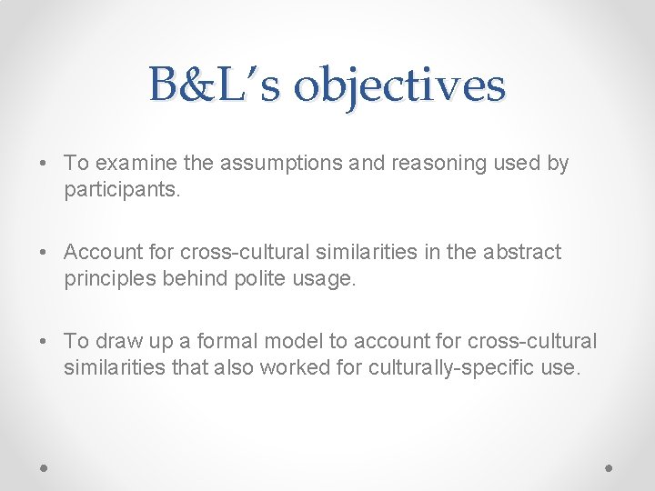 B&L’s objectives • To examine the assumptions and reasoning used by participants. • Account