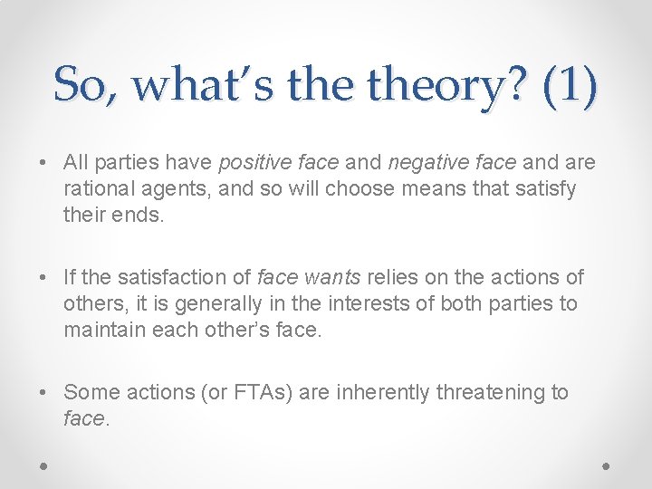 So, what’s theory? (1) • All parties have positive face and negative face and