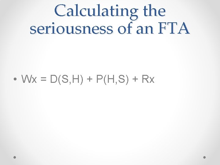 Calculating the seriousness of an FTA • Wx = D(S, H) + P(H, S)