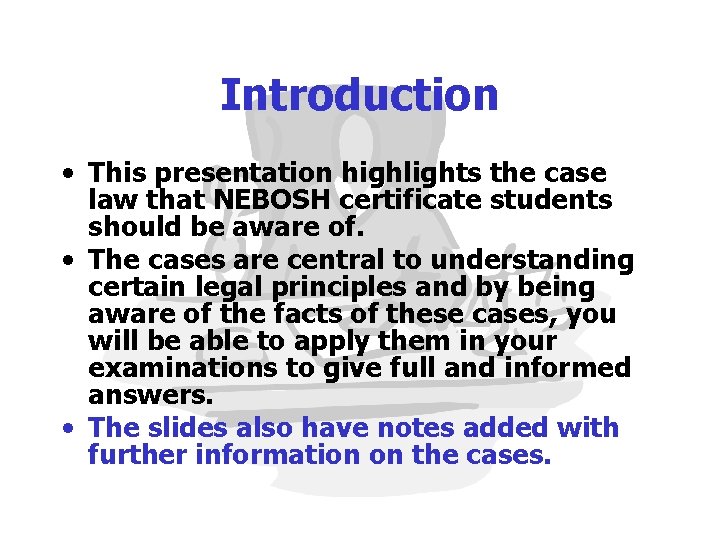 Introduction • This presentation highlights the case law that NEBOSH certificate students should be