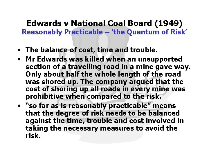 Edwards v National Coal Board (1949) Reasonably Practicable – ‘the Quantum of Risk’ •