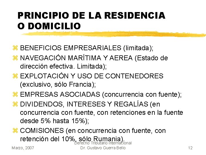 PRINCIPIO DE LA RESIDENCIA O DOMICILIO z BENEFICIOS EMPRESARIALES (limitada); z NAVEGACIÓN MARÍTIMA Y