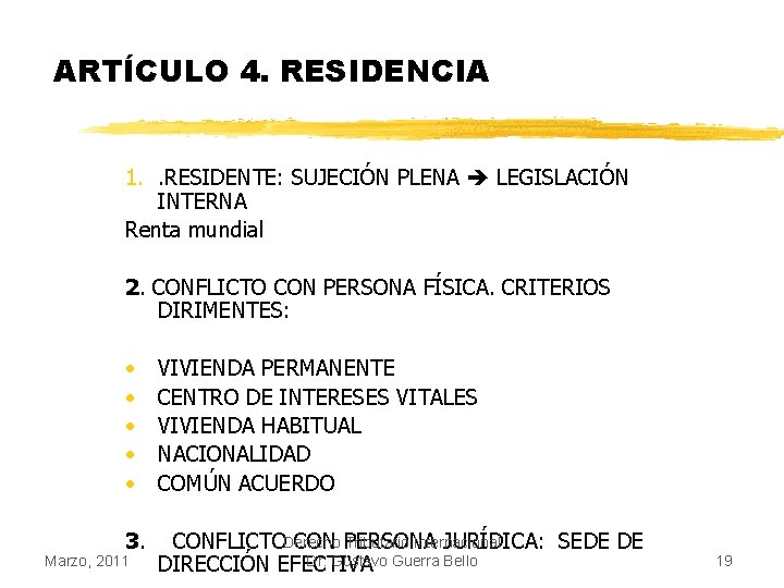 ARTÍCULO 4. RESIDENCIA 1. . RESIDENTE: SUJECIÓN PLENA LEGISLACIÓN INTERNA Renta mundial 2. CONFLICTO