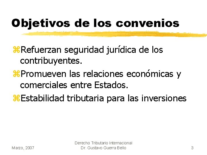 Objetivos de los convenios z. Refuerzan seguridad jurídica de los contribuyentes. z. Promueven las