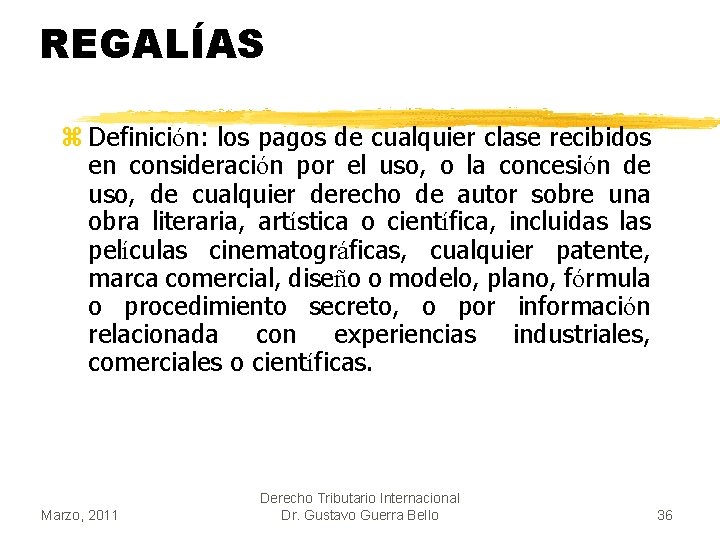 REGALÍAS z Definición: los pagos de cualquier clase recibidos en consideración por el uso,