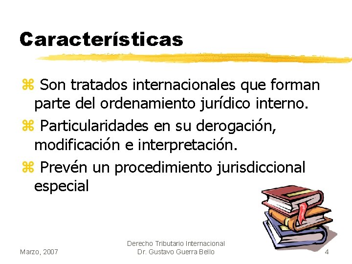 Características z Son tratados internacionales que forman parte del ordenamiento jurídico interno. z Particularidades