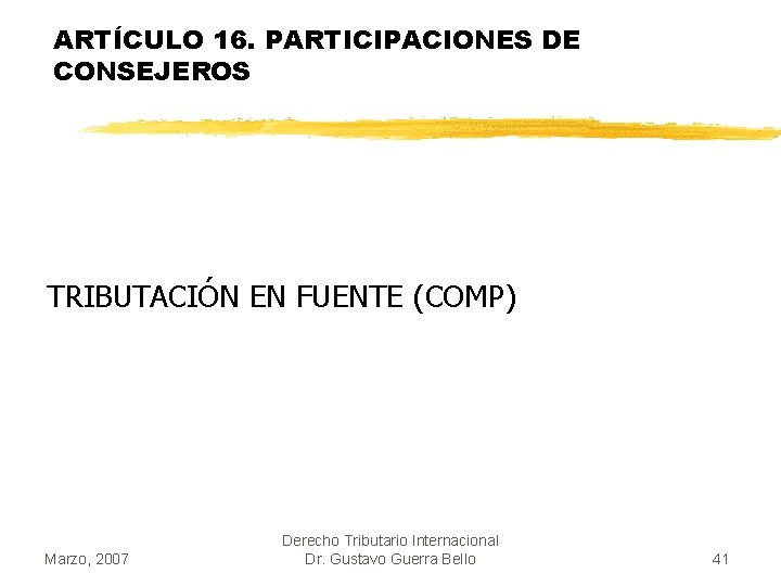 ARTÍCULO 16. PARTICIPACIONES DE CONSEJEROS TRIBUTACIÓN EN FUENTE (COMP) Marzo, 2007 Derecho Tributario Internacional