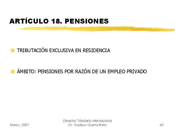 ARTÍCULO 18. PENSIONES z TRIBUTACIÓN EXCLUSIVA EN RESIDENCIA z ÁMBITO: PENSIONES POR RAZÓN DE