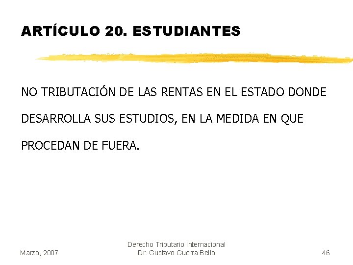 ARTÍCULO 20. ESTUDIANTES NO TRIBUTACIÓN DE LAS RENTAS EN EL ESTADO DONDE DESARROLLA SUS