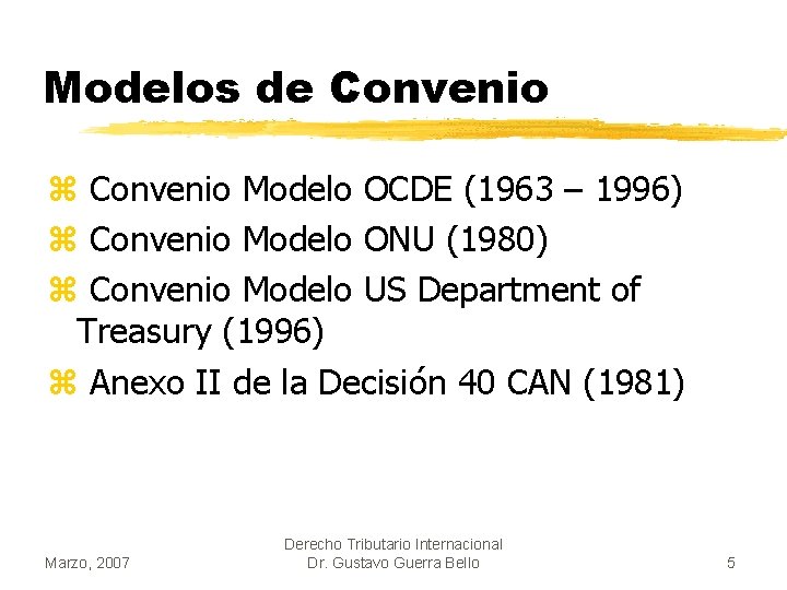 Modelos de Convenio z Convenio Modelo OCDE (1963 – 1996) z Convenio Modelo ONU