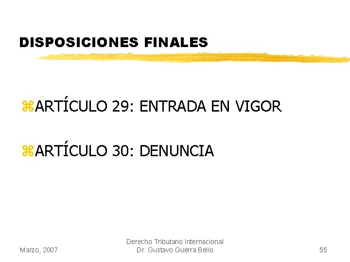 DISPOSICIONES FINALES z. ARTÍCULO 29: ENTRADA EN VIGOR z. ARTÍCULO 30: DENUNCIA Marzo, 2007