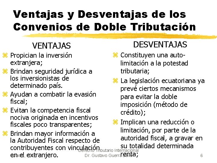 Ventajas y Desventajas de los Convenios de Doble Tributación VENTAJAS DESVENTAJAS z Constituyen una