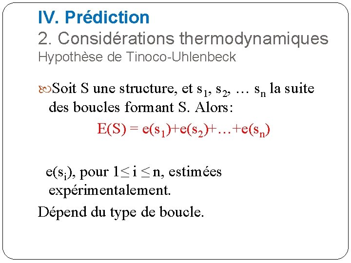 IV. Prédiction 2. Considérations thermodynamiques Hypothèse de Tinoco-Uhlenbeck Soit S une structure, et s