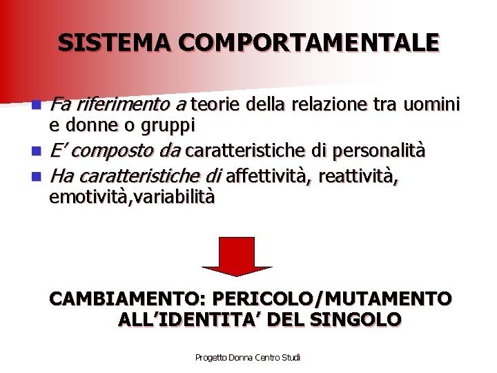 SISTEMA COMPORTAMENTALE n Fa riferimento a teorie della relazione tra uomini e donne o