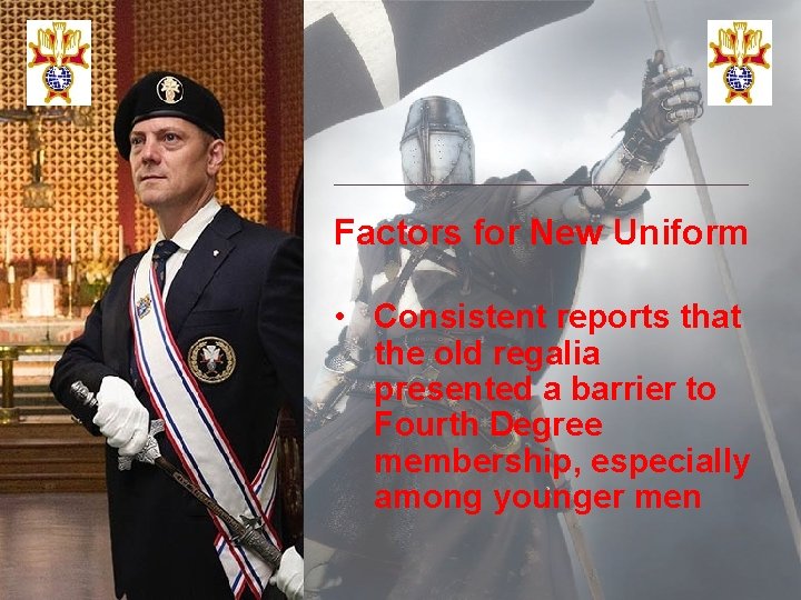 Factors for New Uniform • Consistent reports that the old regalia presented a barrier