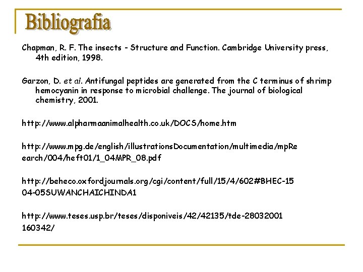 Chapman, R. F. The insects - Structure and Function. Cambridge University press, 4 th