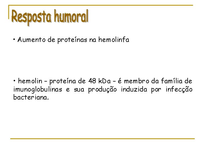  • Aumento de proteínas na hemolinfa • hemolin – proteína de 48 k.