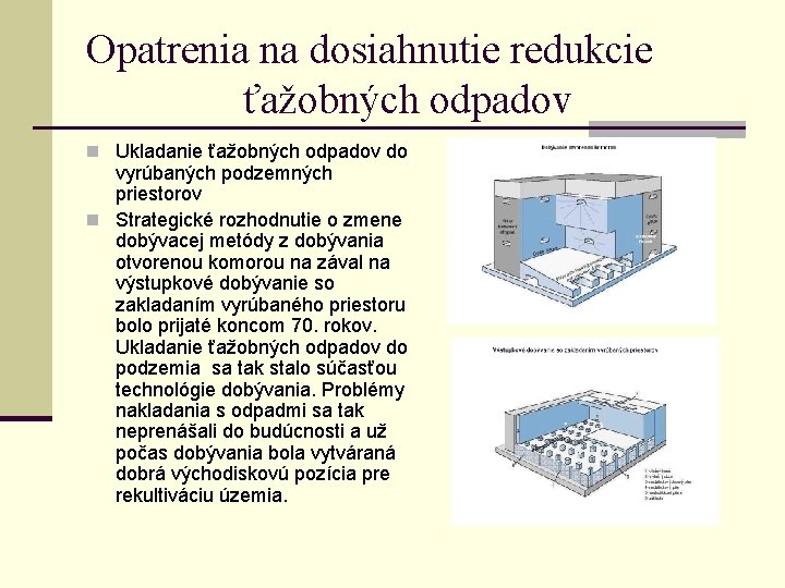 Opatrenia na dosiahnutie redukcie ťažobných odpadov n Ukladanie ťažobných odpadov do vyrúbaných podzemných priestorov