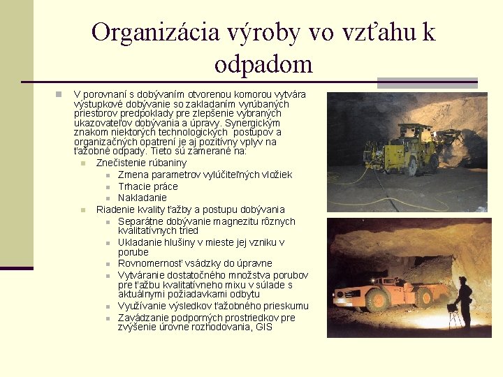Organizácia výroby vo vzťahu k odpadom n V porovnaní s dobývaním otvorenou komorou vytvára