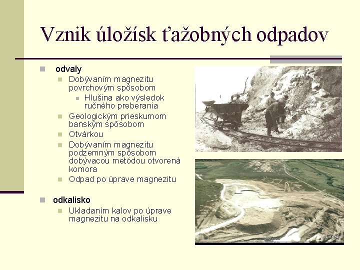 Vznik úložísk ťažobných odpadov n odvaly n n n Dobývaním magnezitu povrchovým spôsobom n
