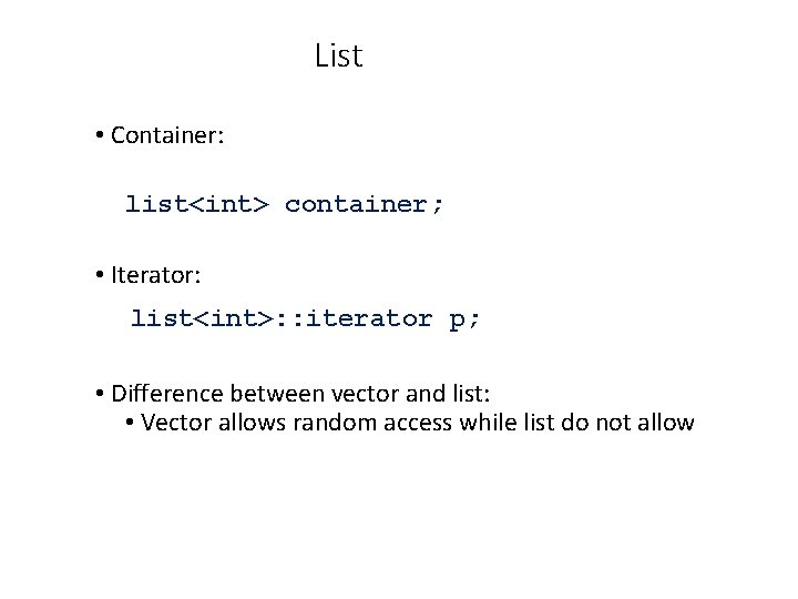 List • Container: list<int> container; • Iterator: list<int>: : iterator p; • Difference between