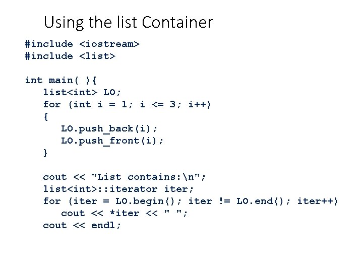 Using the list Container #include <iostream> #include <list> int main( ){ list<int> LO; for