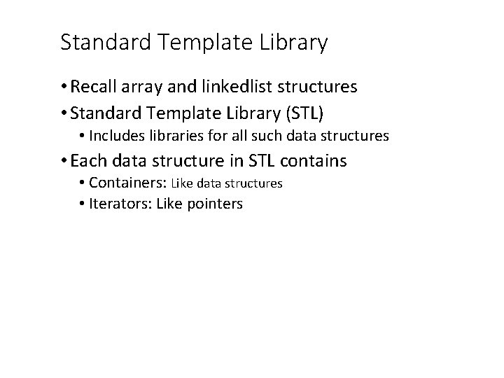 Standard Template Library • Recall array and linkedlist structures • Standard Template Library (STL)