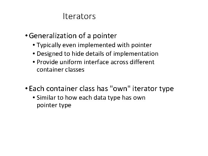 Iterators • Generalization of a pointer • Typically even implemented with pointer • Designed